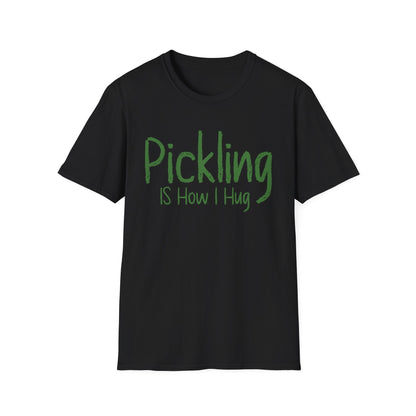 Pickling Is How I Hug T-shirt