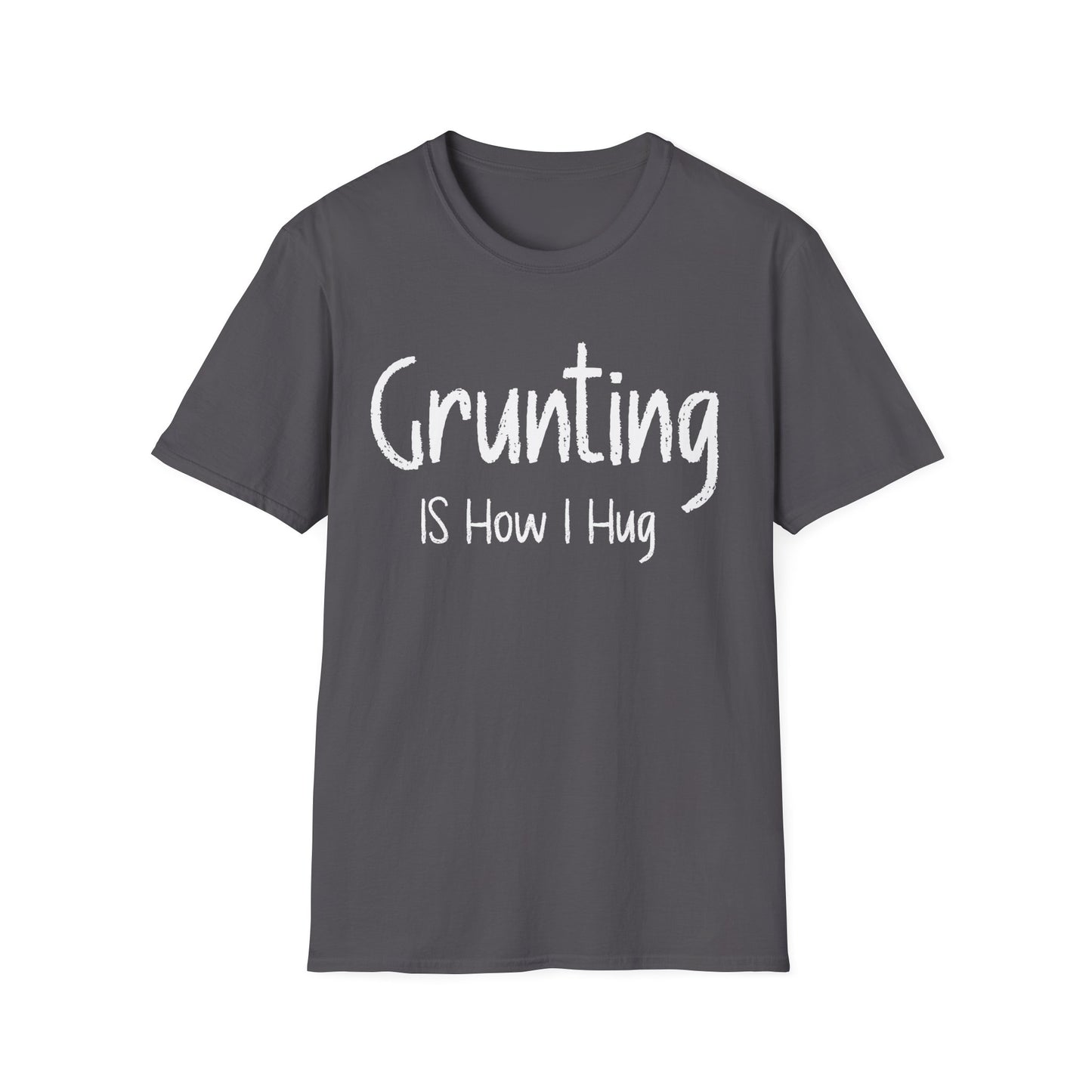 Grunting  is How I Hug T-shirt