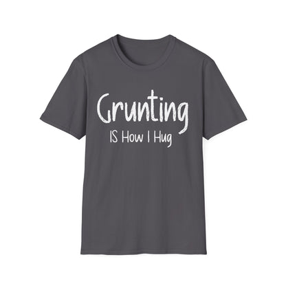 Grunting  is How I Hug T-shirt