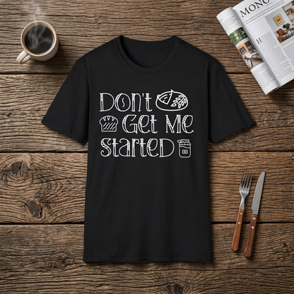 Don't Get Me Started 2 T-shirt