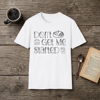 Don't Get Me Started 2 T-shirt