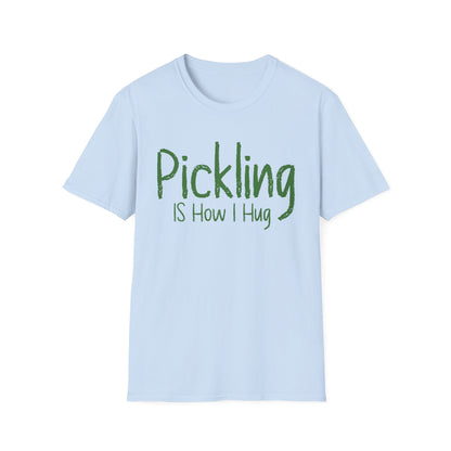 Pickling Is How I Hug T-shirt