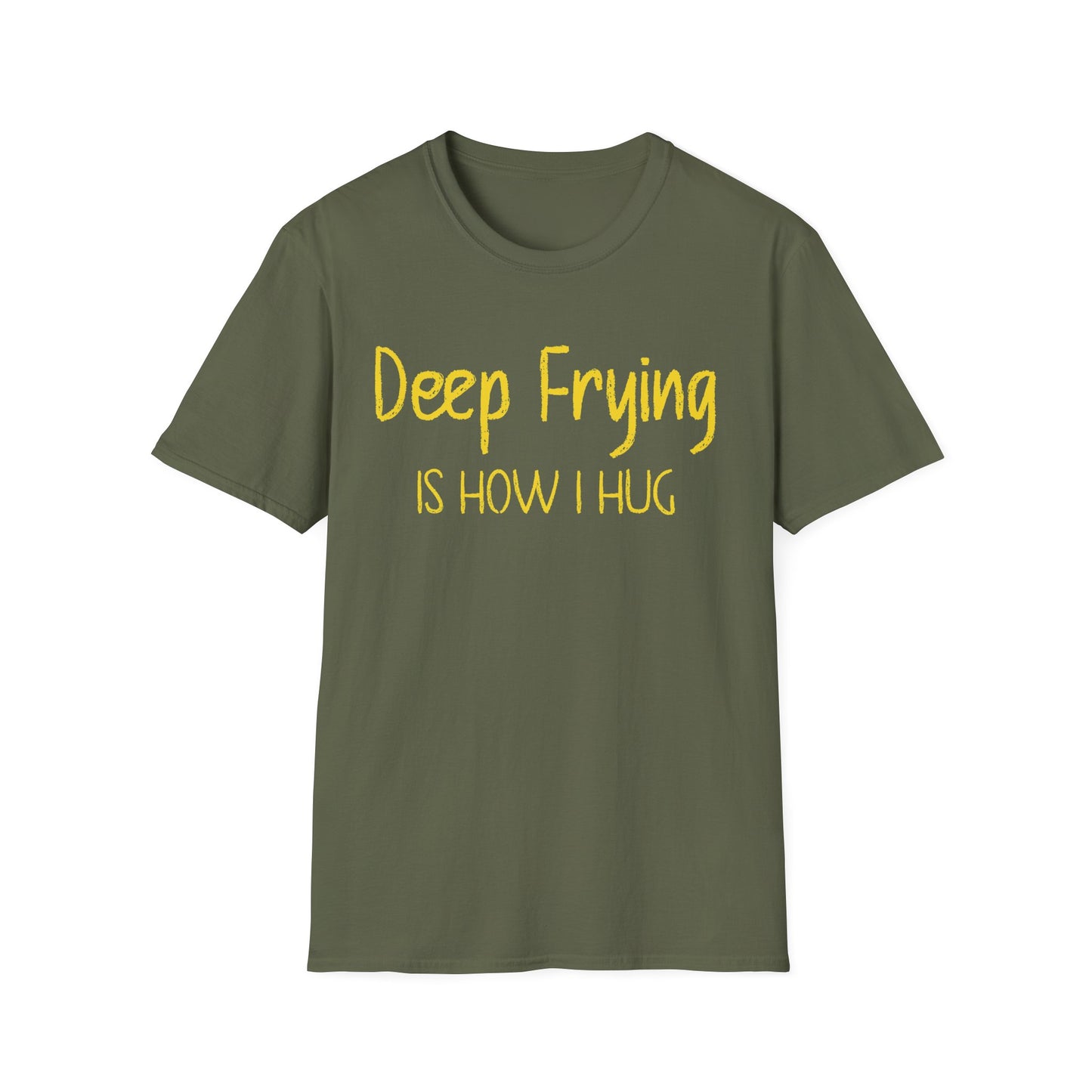 Deep Frying Is How I Hug T-shirt