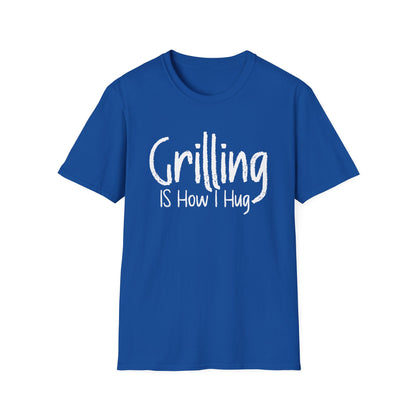 Grilling is How I Hug T-shirt