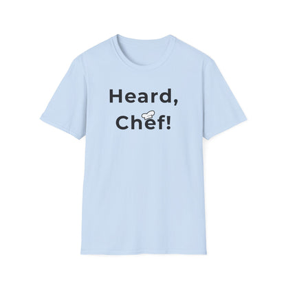 Heard, Chef! T-shirt