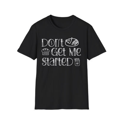 Don't Get Me Started 2 T-shirt