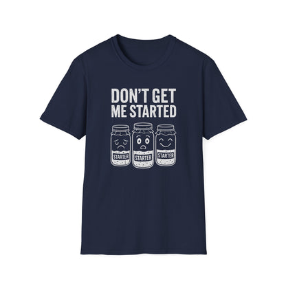 Don't Get Me Started T-shirt