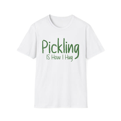 Pickling Is How I Hug T-shirt