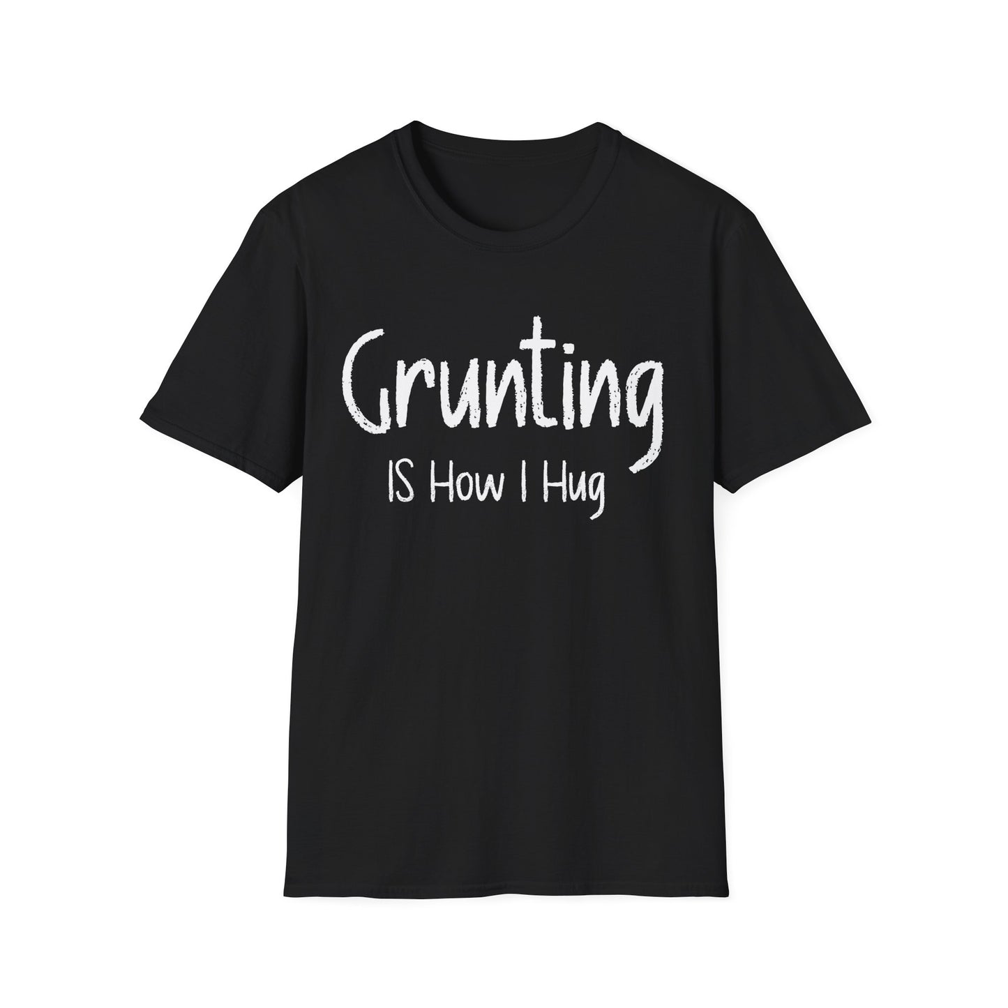 Grunting  is How I Hug T-shirt