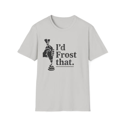 I'd Frost That T-shirt