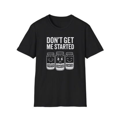 Don't Get Me Started T-shirt