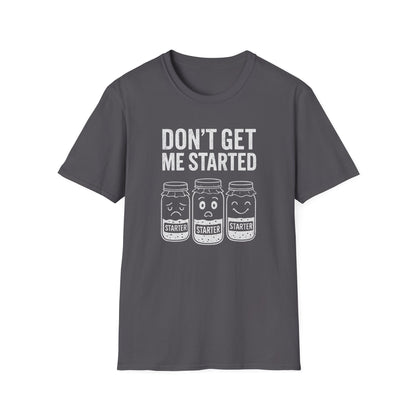 Don't Get Me Started T-shirt