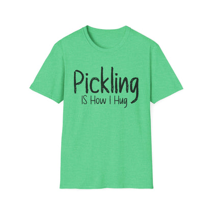Pickling Is How I Hug T-shirt