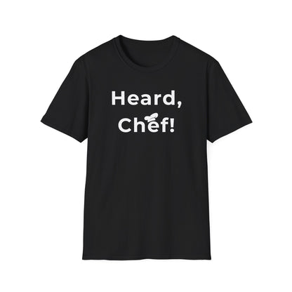 Heard, Chef! T-shirt