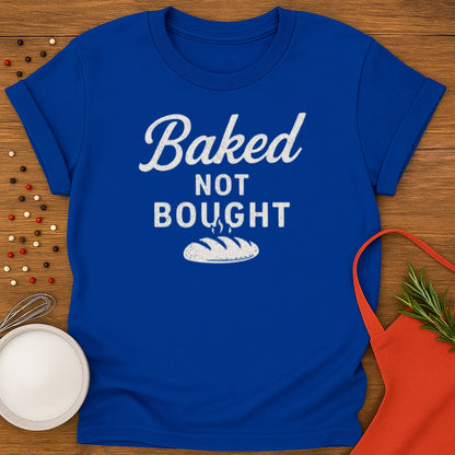 Baked Not Bought T-shirt