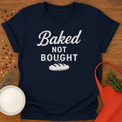 Baked Not Bought T-shirt