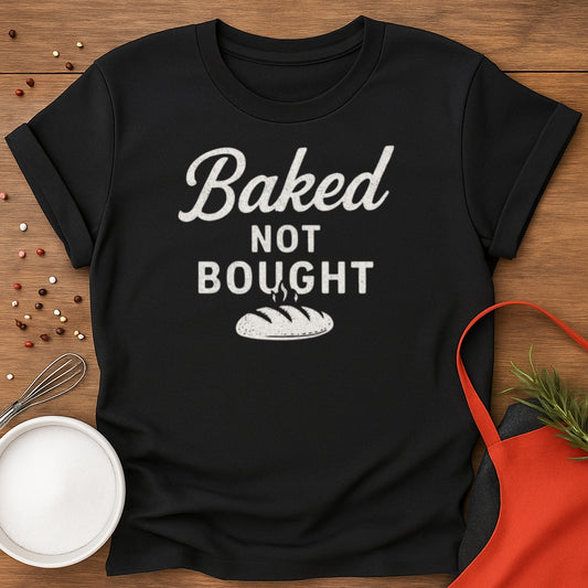 Baked Not Bought T-shirt