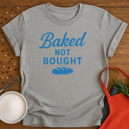 Baked Not Bought T-shirt