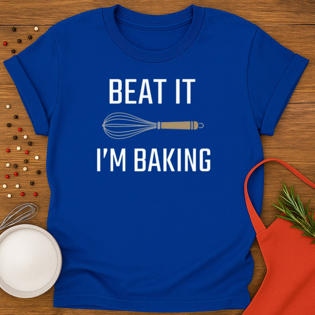 Beat It I'm Baking T-shirt