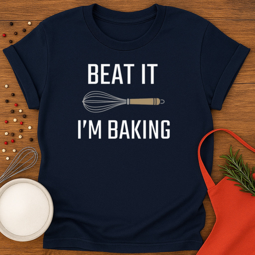 Beat It I'm Baking T-shirt