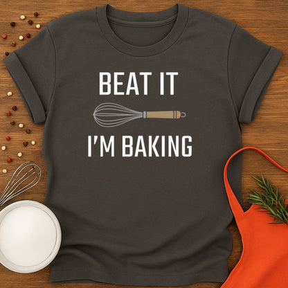 Beat It I'm Baking T-shirt