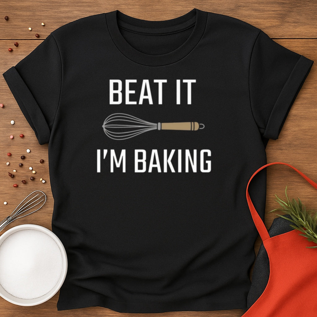 Beat It I'm Baking T-shirt