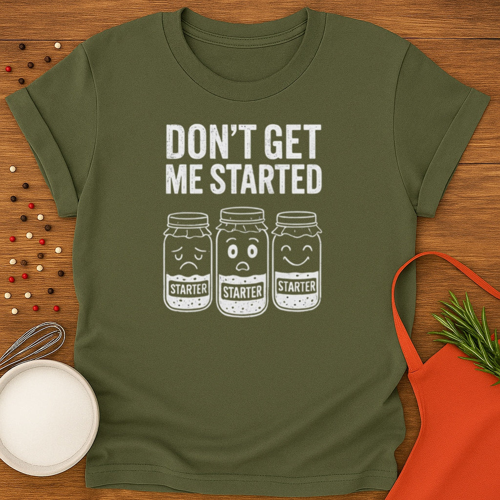 Don't Get Me Started T-shirt