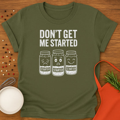 Don't Get Me Started T-shirt