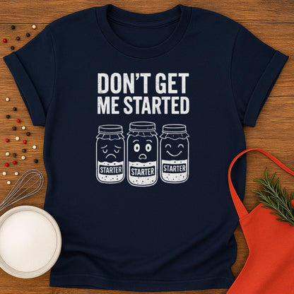 Don't Get Me Started T-shirt