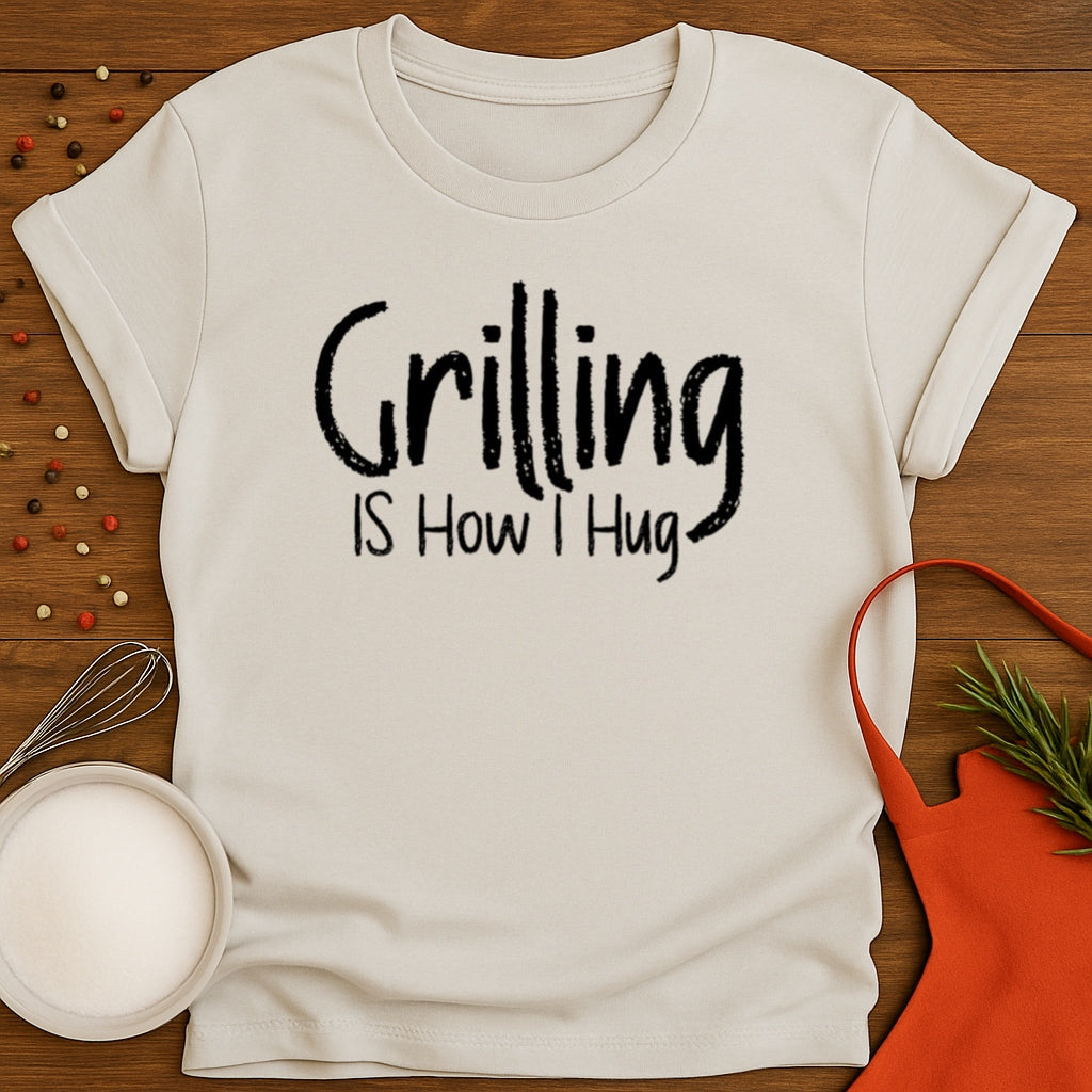 Grilling is How I Hug T-shirt