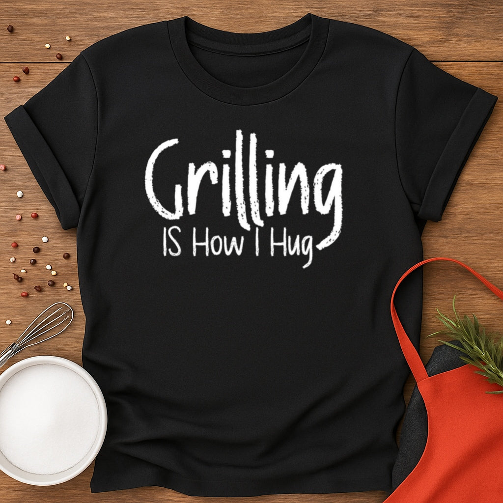 Grilling is How I Hug T-shirt