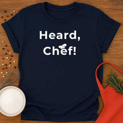 Heard, Chef! T-shirt