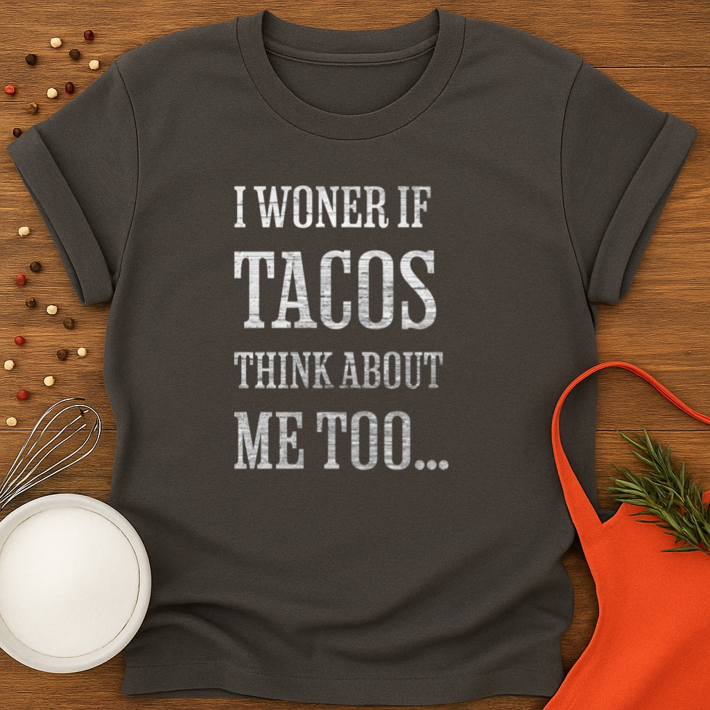 I Wonder If Tacos Think About Me Too