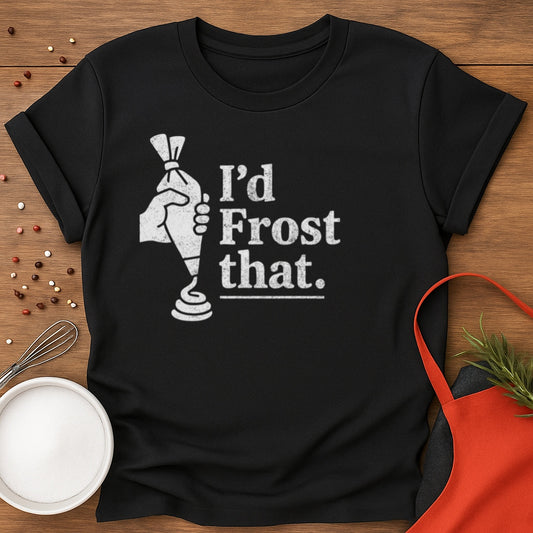 I'd Frost That T-shirt