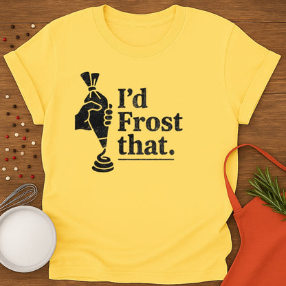 I'd Frost That T-shirt