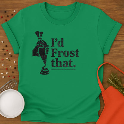 I'd Frost That T-shirt
