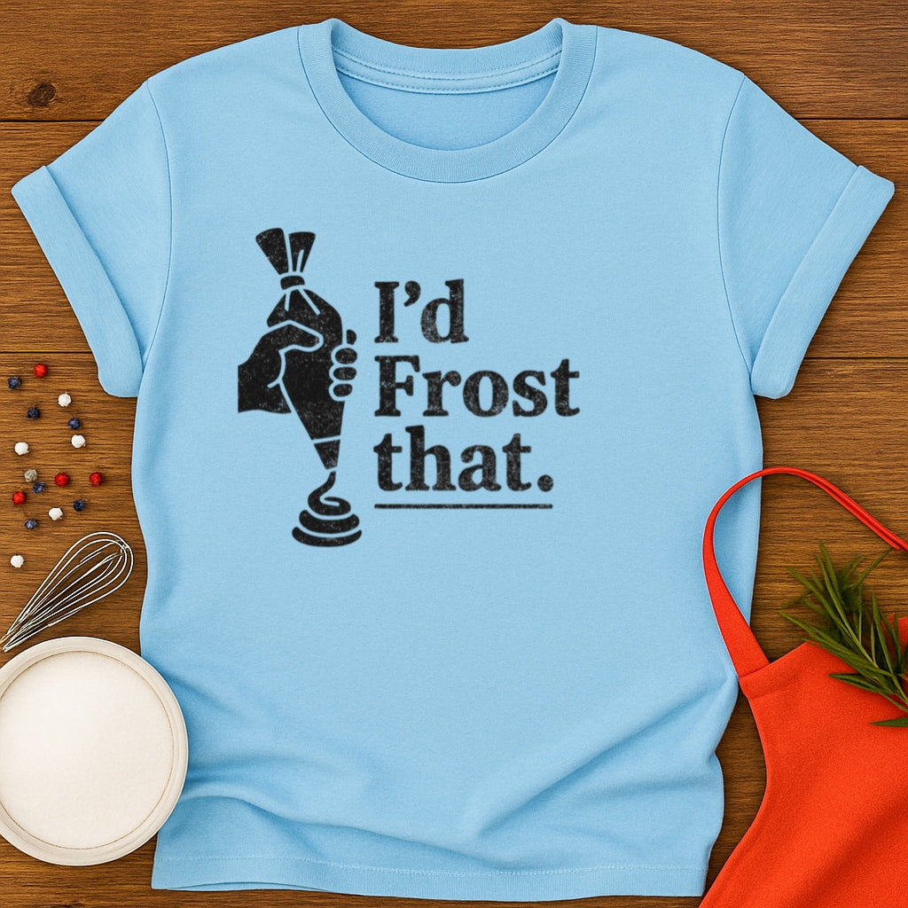 I'd Frost That T-shirt