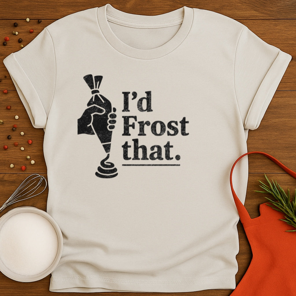 I'd Frost That T-shirt
