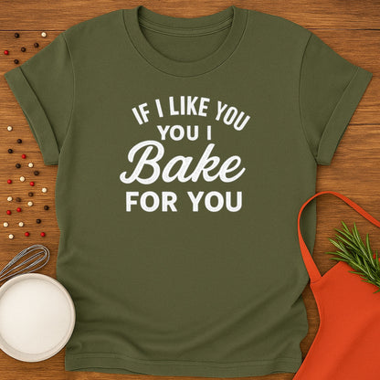 If I like you I Bake for You T-shirt