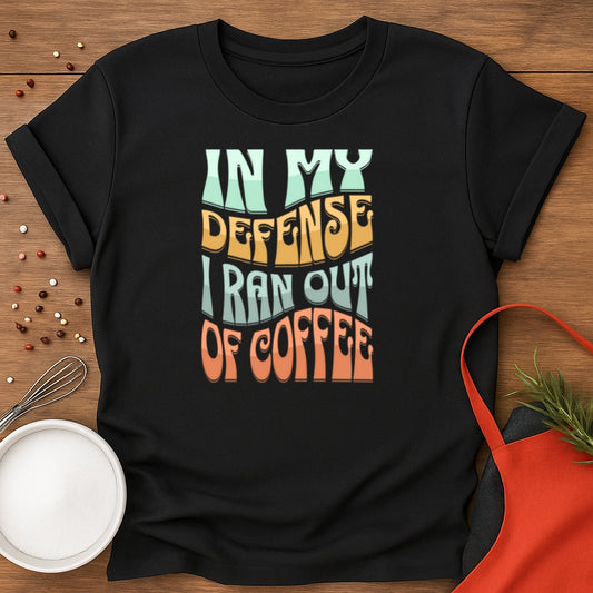 In My Defense, I ran out of Coffee.