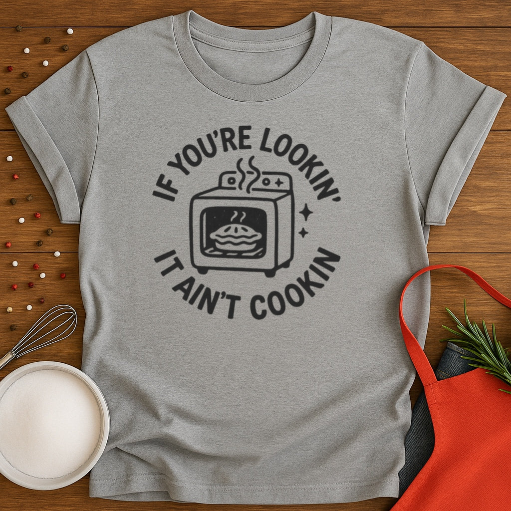 It Aint Cookin T-shirt