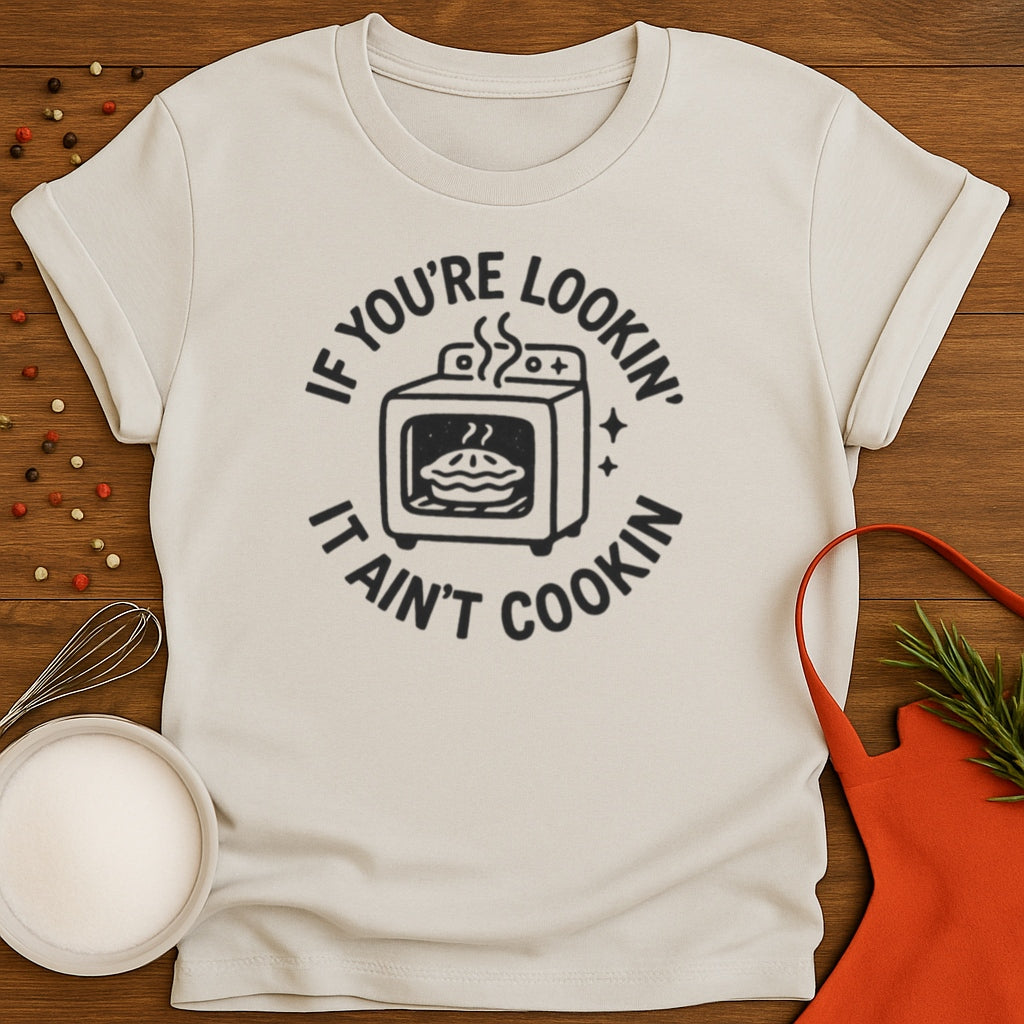 It Aint Cookin T-shirt