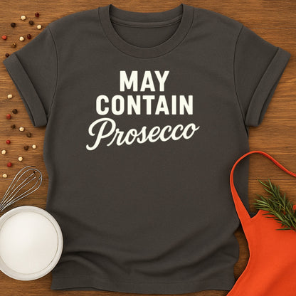 May Contain Prosecco T-shirt