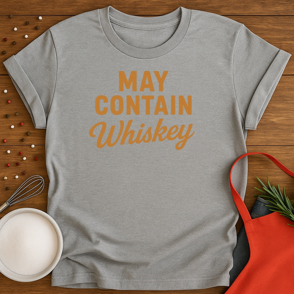 May Contain Whiskey T-shirt