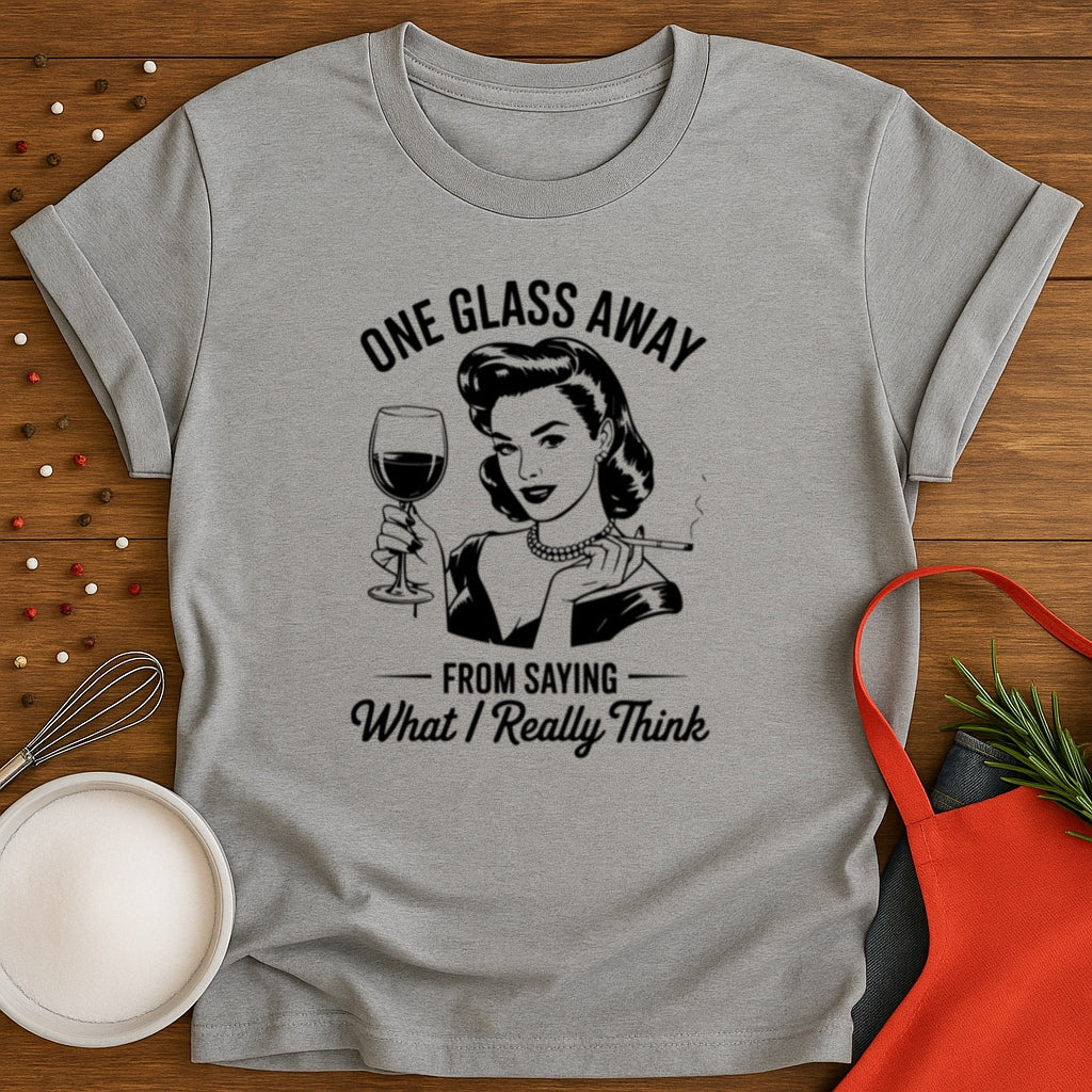 One Glass Away T-shirt