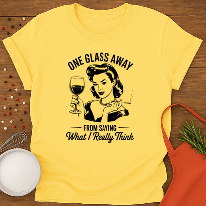 One Glass Away T-shirt