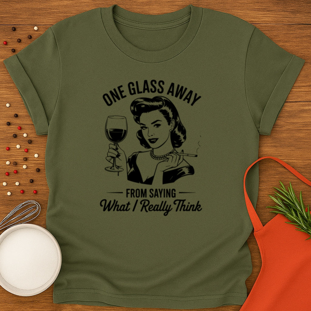 One Glass Away T-shirt