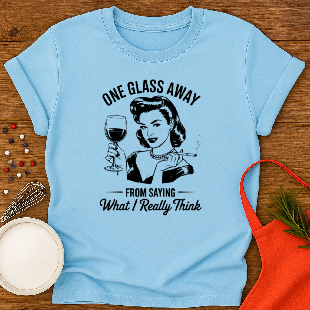 One Glass Away T-shirt