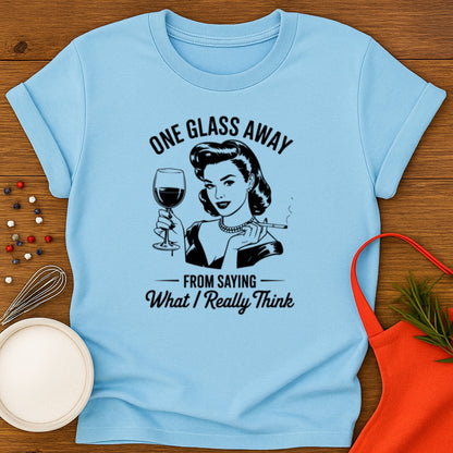 One Glass Away T-shirt