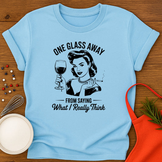 One Glass Away T-shirt